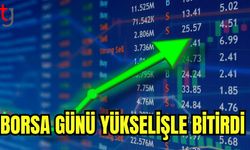 Borsa günü yükselişle bitirirdi