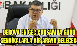 Berova en geç Çarşamba günü sendikalarla bir araya gelecek