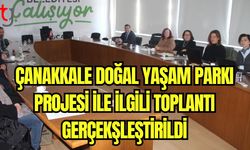 Çanakkale doğal yaşam parkı projesi ile ilgili toplantı gerçekleştirildi