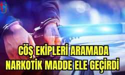 CÖŞ Ekipleri aramada narkotik madde ele geçirdi