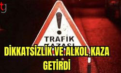 Dikkatsizlik ve alkol kaza getirdi