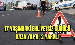 17 yaşındaki ehliyetsiz sürücü kaza yaptı: 2 yaralı