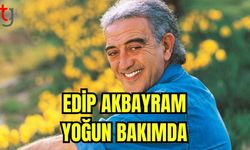 Edip Akbayram yoğun bakımda