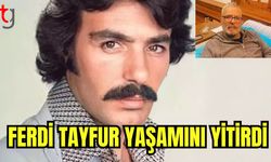 Ferdi Tayfur yaşamını yitirdi