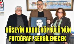 Hüseyin Kadri KÖPRÜLÜ'nün fotoğrafı sergilenecek