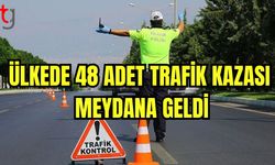 Ülkede 48 adet trafik kazası meydana geldi