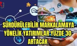 2025’te Türkiye'de sürdürülebilir markalamaya yönelik yatırımlar  yüzde 30 artacak