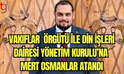 Vakıflar Örgütü ile Din İşleri Dairesi Yönetim Kurulu'na Mert Osmanlar atandı