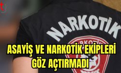 Asayiş ve Narkotik ekipleri göz açtırmadı