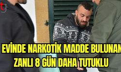 Evinde narkotik madde bulunan zanlı 8 gün daha tutuklu