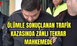 Ölümle sonuçlanan trafik kazasında zanlı tekrar mahkemede