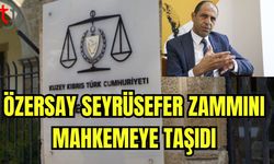 Özersay seyrüsefer zammını mahkemeye taşıdı