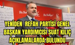 Yeniden Refah Partisi Genel Başkan Yardımcısı Suat Kılıç açıklamalarda bulundu