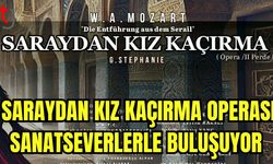 Saraydan Kız Kaçırma Operası sanatseverlerle buluşuyor