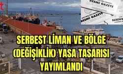 Serbest Liman ve Bölge (Değişiklik) Yasa Tasarısı yayımlandı