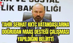 Tahir Serhat KKTC vatandaşlarına doğrudan maaş desteği çalışması yapıldığını belirtti