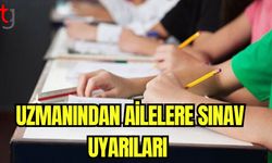 Uzmanından ailelere sınav uyarıları