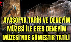 Ayasofya Tarih ve Deneyim Müzesi ile Efes Deneyim Müzesi’nin sömestır tatili