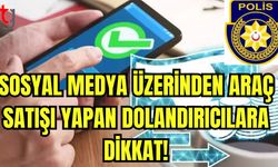 Sosyal medya üzerinden araç satışı yapan dolandırıcılara dikkat!