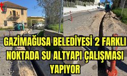 Gazimağusa Belediyesi 2 farklı noktada su  altyapı çalışması yapıyor