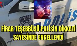 Firar teşebbüsü polisin dikkati sayesinde engellendi