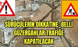 Sürücülerin Dikkatine: Belli güzergahlar trafiğe kapatılacak