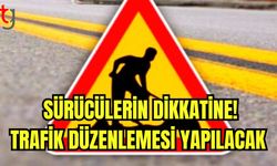 Sürücülerin dikkatine! Trafik düzenlemesi yapılacak