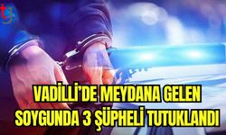 Vadilli'de meydana gelen soygunda 3 şüpheli tutuklandı