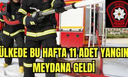 Ülkede bu hafta 11 adet yangın meydana geldi