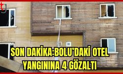 BOLU’DAKİ OTEL YANGININA 4 GÖZALTI