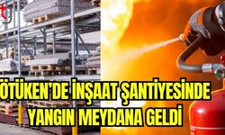 Ötüken'de inşaat şantiyesinde yangın meydana geldi