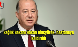 Sağlık Bakanı Hakan Dinçyürek, hastaneye kaldırıldı