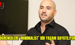 ÖĞRENCİLERE ‘MİNİMALİST’ BİR YAŞAM DAYATILIYOR