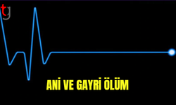 ANİ VE GAYRİ TABİİ ÖLÜM