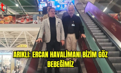 Arıklı: Ercan Havalimanı bizim göz bebeğimiz