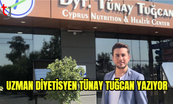 Uzman Diyetisyen Tünay Tuğcan yazıyor