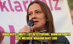 Doğuş Derya: Cinsiyet eşitliği istiyorsanız, kadınları orduya değil müzakere masasına davet edin!