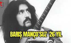 Barış Manço'suz 26 yıl...