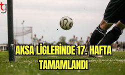 Aksa liglerinde 17. hafta tamamlandı