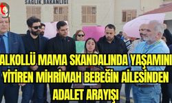 Alkollü mama skandalında yaşamını yitiren Mihrimah bebeğin ailesinden adalet arayışı