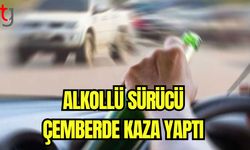 Alkollü sürücü çemberde kaza yaptı