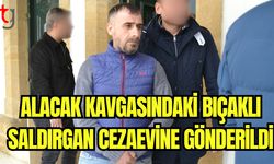 Alacak kavgasındaki bıçaklı saldırgan cezaevine gönderildi