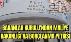 Bakanlar Kurulu'ndan Maliye Bakanlığı'na borçlanma yetkisi