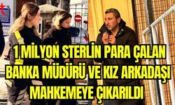 1 Milyon Sterlin para çalan banka müdürü ve kız arkadaşı mahkemeye çıkarıldı