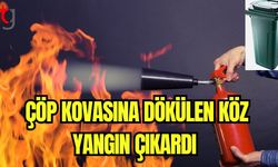 Çöp kovasına dökülen köz yangın çıkardı