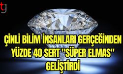 Çinli bilim insanları gerçeğinden yüzde 40 sert "süper elmas" geliştirdi