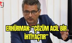 Erhürman: "Çözüm acil bir ihtiyaçtır"