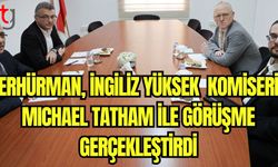 Erhürman, İngiliz Yüksek Komiseri Mıchael Tatham ile görüşme gerçekleştirdi