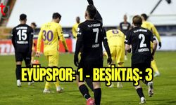 Eyüpspor: 1- Beşiktaş: 3