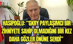 Hasipoğlu: "GKRY paylaşımcı bir zihniyete sahip olmadığını bir kez daha gözler önüne serdi"